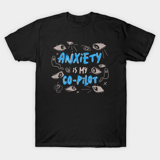 Anxiety Is My Co-Pilot by Tobe Fonseca T-Shirt by Tobe_Fonseca